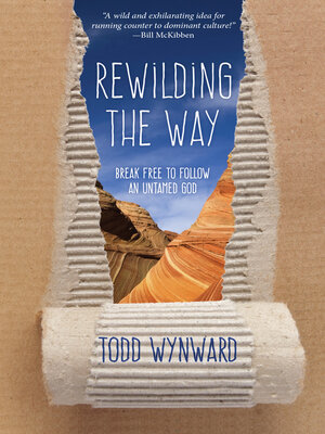 cover image of Rewilding the Way: Break Free to Follow an Untamed God